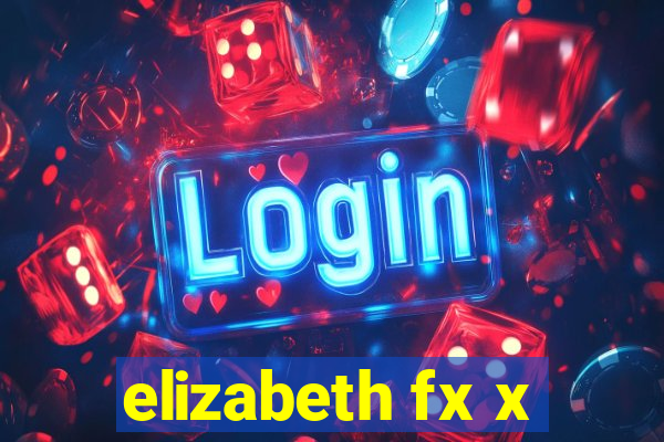 elizabeth fx x